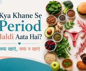 Kya Khane Se Period Jaldi Aata Hai? क्या खाएं, क्या न खाएं 1 Kya Khane Se Period Jaldi Aata Hai? क्या खाएं, क्या न खाएं