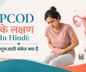 PCOD Ke Lakshan In Hindi: शुरुआती संकेत क्या हैं