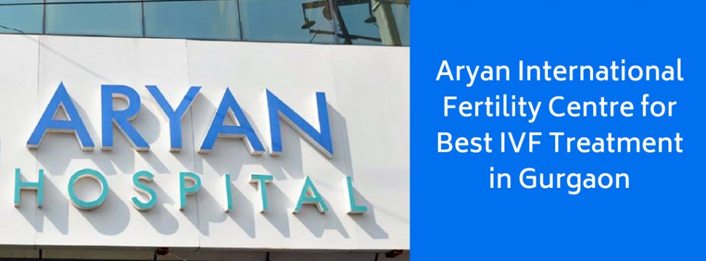 Aryan International Fertility Centre for Best IVF Treatment in Gurgaon