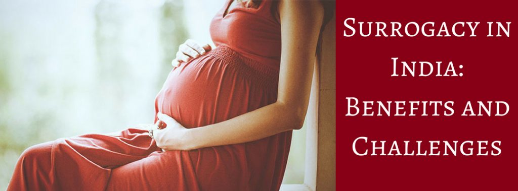 Surrogacy In India: Benefits And Challenges